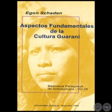 ASPECTOS FUNDAMENTALES DE LA CULTURA GUARANI - Autor: EGON SCHADEN - Año 1995